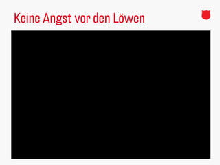 Keine Angst vor den Löwen
 