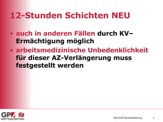12-Stunden Schichten NEU auch in anderen Fällen  durch KV– Ermächtigung möglich arbeitsmedizinische Unbedenklichkeit  für dieser AZ-Verlängerung muss festgestellt werden 