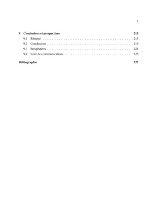 v



9 Conclusions et perspectives                                                                  215
   9.1   Résumé . . . . . . . . . . . . . . . . . . . . . . . . . . . . . . . . . . . . . . . 215
   9.2   Conclusions . . . . . . . . . . . . . . . . . . . . . . . . . . . . . . . . . . . . . 219
   9.3   Perspectives . . . . . . . . . . . . . . . . . . . . . . . . . . . . . . . . . . . . . 221
   9.4   Liste des communications . . . . . . . . . . . . . . . . . . . . . . . . . . . . . . 225

Bibliographie                                                                                  227
 