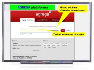 AGREGA plataforma        Klikatu edukien
                         hizkuntza aukeratzeko




                    Zerbait konkretua bilatzeko
 