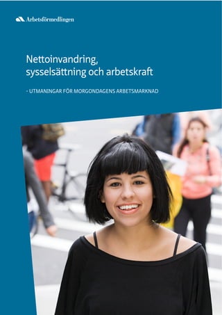 Nettoinvandring,
sysselsättning och arbetskraft
- UTMANINGAR FÖR MORGONDAGENS ARBETSMARKNAD
 
