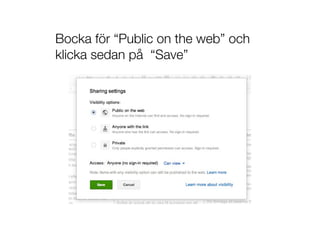 Bocka för “Public on the web” och
klicka sedan på “Save”
 