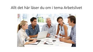 Allt det här läser du om i tema Arbetslivet
 