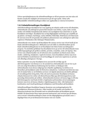 Sida: 32 av 139
Arbetsförmedlingens arbetsmarknadsrapport 2013
Utöver specialisttjänsterna ska Arbetsförmedlingen se till ...