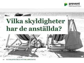 Vilka skyldigheter
har de anställda?
KUNSKAPER FÖR EN BÄTTRE ARBETSDAG20
 