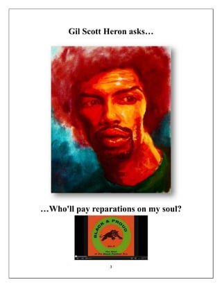 Gil Scott Heron asks…




…Who'll pay reparations on my soul?




                 3
 