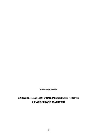 8
PPrreemmiièèrree ppaarrttiiee
CCAARRAACCTTEERRIISSAATTIIOONN DD’’UUNNEE PPRROOCCEEDDUURREE PPRROOPPRREE
AA LL’’AARRBBIITTRRAAGGEE MMAARRIITTIIMMEE
 