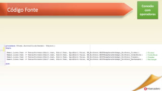 Código Fonte
Conexão
com
operadoras
 