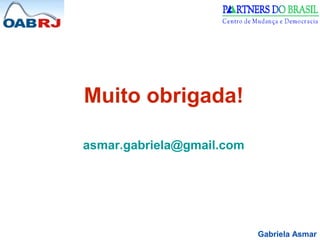 Gabriela Asmar
Muito obrigada!
asmar.gabriela@gmail.com
 