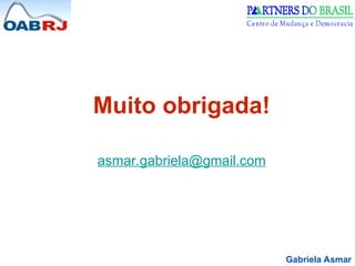 Gabriela Asmar
Muito obrigada!
asmar.gabriela@gmail.com
 