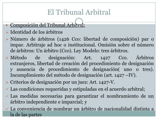 Imparcialidad: Es un criterio subjetivo que alude al estado mental de un árbitro. Pretende describir la ausencia de preferencias, o riesgo de preferencia a una de las partes en el arbitraje.