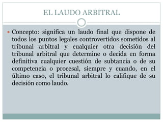 Las condiciones requeridas y estipuladas en el acuerdo arbitral;