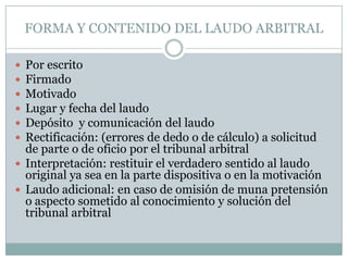 Procedimiento de recusación: art. 1429. 15 días ante el tribunal arbitral . 30 días ante el juez. La resolución del juez es inapelable. A consideración del tribunal arbitral suspenderá o no el procedimiento arbitralEl Tribunal ArbitralCausales de terminación de la misión de los árbitros :RenunciaRemociónDecisión del juez Cumplimiento de su misión