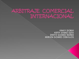 ARBITRAJE COMERCIAL
INTERNACIONAL
 