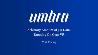 Gdc16 Arbitrary Amount Of 3d Data Running On Gear Vr By Vinh Truong