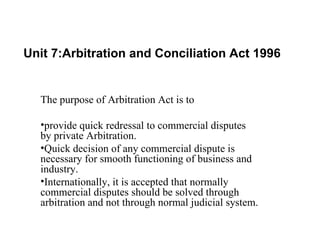 Unit 7:Arbitration and Conciliation Act 1996 ,[object Object],[object Object],[object Object],[object Object]