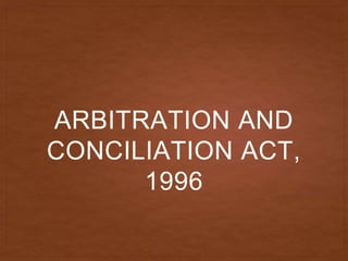 ARBITRATION AND
CONCILIATION ACT,
1996
 