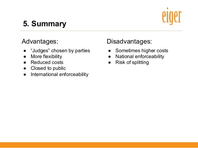advantages and disadvantages of arbitration International commercial arbitration what are the possible advantages and disadvantages of doing so • which legal sources are most significant. advantages and disadvantages of arbitration International commercial arbitration what are the possible advantages and disadvantages of doing so • which legal sources are most significant.