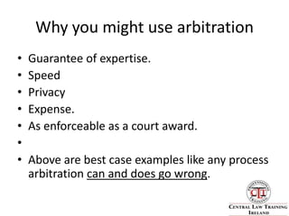 Why you might use arbitrationGuarantee of expertise.