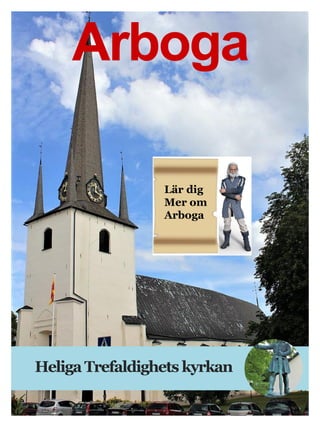 Arboga
Heliga Trefaldighets kyrkan
Lär dig
Mer om
Arboga
 