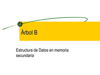 Árbol B Estructura de Datos en memoria secundaria 
