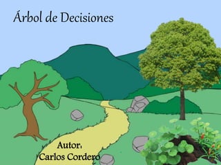 Árbol de Decisiones
Autor:
Carlos Cordero
 