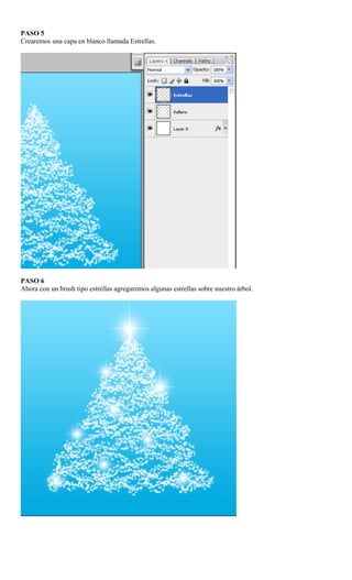 PASO 5
Crearemos una capa en blanco llamada Estrellas.
PASO 6
Ahora con un brush tipo estrellas agregaremos algunas estrellas sobre nuestro árbol.
 