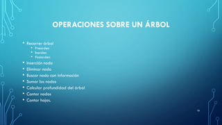 OPERACIONES SOBRE UN ÁRBOL
• Recorrer árbol
• Preorden
• Inorden
• Postorden
• Inserción nodo
• Eliminar nodo
• Buscar nodo con información
• Sumar los nodos
• Calcular profundidad del árbol
• Contar nodos
• Contar hojas.
19
 