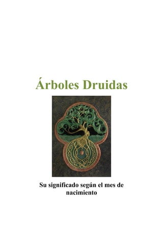Árboles Druidas




Su significado según el mes de
          nacimiento
 