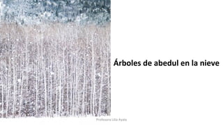 Árboles de abedul en la nieve
Profesora Lilia Ayala
 