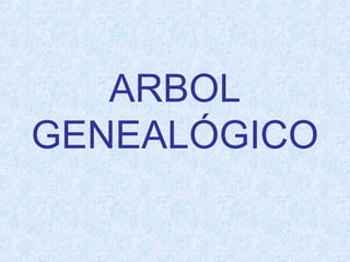 ARBOL
GENEALÓGICO
 