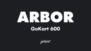 ARBOR
GoKart 600
 