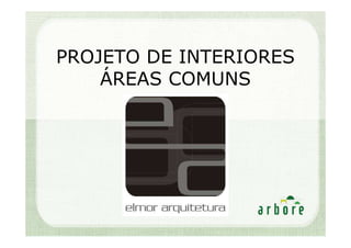 PROJETO DE INTERIORES
    ÁREAS COMUNS
 