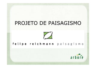 PROJETO DE PAISAGISMO
 
