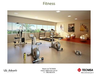 Fitness




   Nissim da TECNISA
nissim.n@tecnisa.com.br
    11 - 996-995-679
 