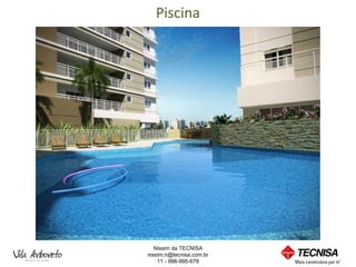 Piscina




   Nissim da TECNISA
nissim.n@tecnisa.com.br
    11 - 996-995-679
 