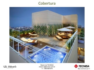 Cobertura




   Nissim da TECNISA
nissim.n@tecnisa.com.br
    11 - 996-995-679
 