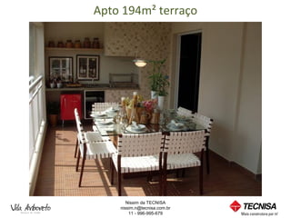 Apto 194m² terraço




       Nissim da TECNISA
    nissim.n@tecnisa.com.br
        11 - 996-995-679
 