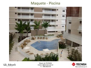 Maquete - Piscina




      Nissim da TECNISA
   nissim.n@tecnisa.com.br
       11 - 996-995-679
 