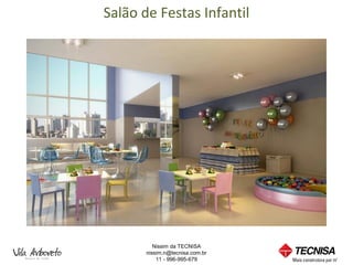 Salão de Festas Infantil




          Nissim da TECNISA
       nissim.n@tecnisa.com.br
           11 - 996-995-679
 