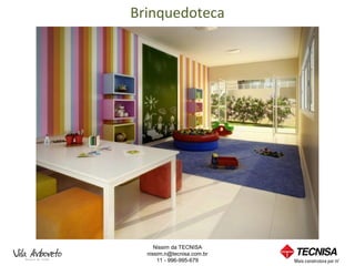 Brinquedoteca




     Nissim da TECNISA
  nissim.n@tecnisa.com.br
      11 - 996-995-679
 