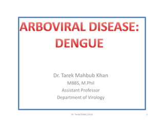 Dr. Tarek Mahbub Khan
MBBS, M.Phil
Assistant Professor
Department of Virology
1Dr. Tarek/SSMC/2016
 
