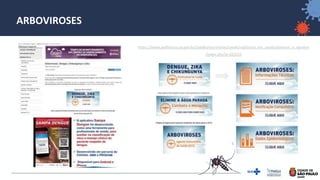 43
ARBOVIROSES
https://www.prefeitura.sp.gov.br/cidade/secretarias/saude/vigilancia_em_saude/doencas_e_agravos
/index.php?p=223215
 