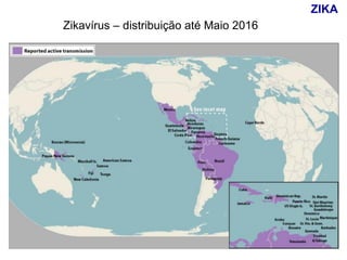 Zikavírus – distribuição até Maio 2016
ZIKA
 