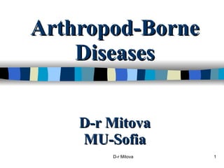 Arthropod-Borne Diseases D-r Mitova MU-Sofia 