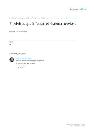 See	discussions,	stats,	and	author	profiles	for	this	publication	at:	https://www.researchgate.net/publication/233732119
Flavivirus	que	infectan	el	sistema	nervioso
ARTICLE	·	NOVEMBER	2012
READS
961
2	AUTHORS,	INCLUDING:
Miguel	A.	Martín-Acebes
Instituto	Nacional	de	Investigación	y	Tecno…
39	PUBLICATIONS			363	CITATIONS			
SEE	PROFILE
Available	from:	Miguel	A.	Martín-Acebes
Retrieved	on:	11	January	2016
 