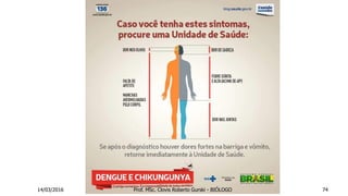 14/03/2016 Prof. MSc. Clovis Roberto Gurski - BIÓLOGO 74
 