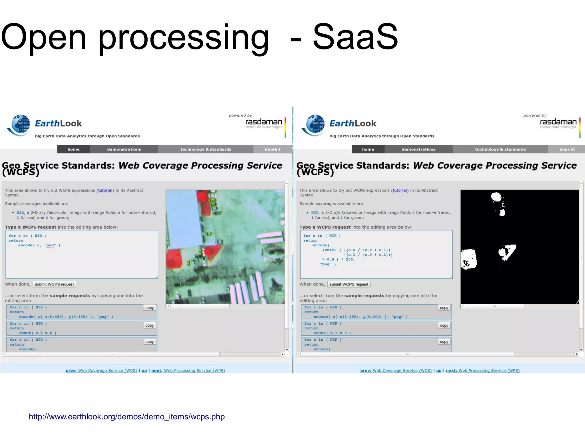 Open processing - SaaS
http://www.earthlook.org/demos/demo_items/wcps.php
 
