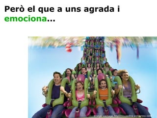 Imatge: usimage. http://mousedine.wordpress.com/ Però el que a uns agrada i  emociona ... 