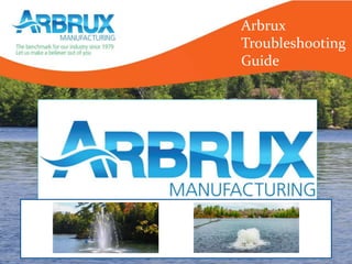 Arbrux
Troubleshooting
Guide
 